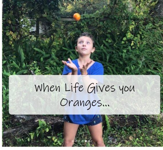 When Life Gives You Oranges..